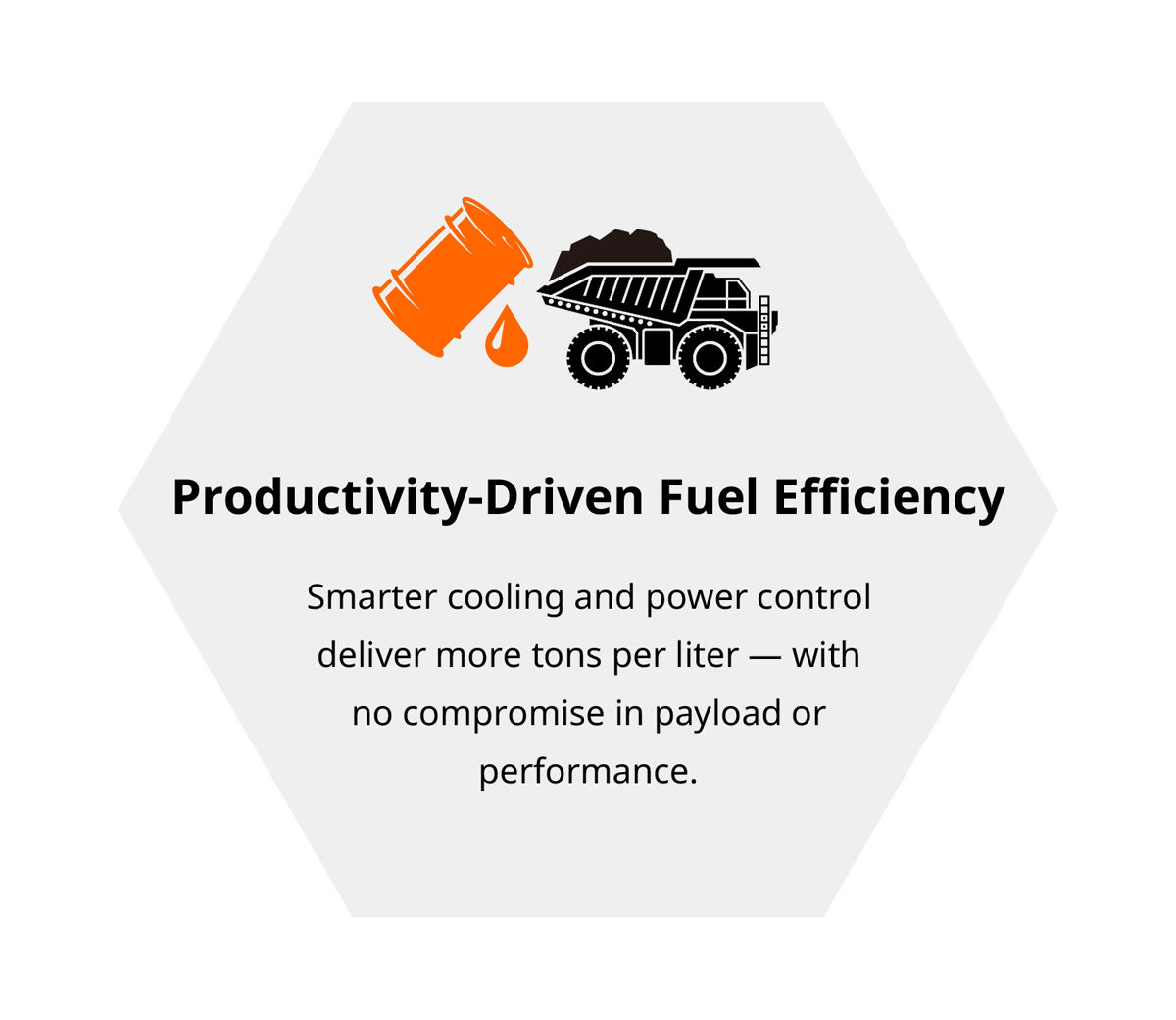 Productivity-Driven Fuel Efficiency / Smarter cooling and power control deliver more tons per liter — with no compromise in payload or performance.