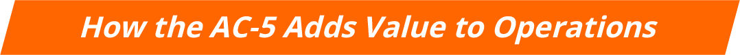 How the AC-5 Adds Value to Operations